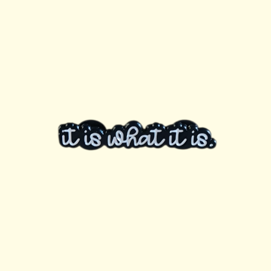 Quote Funny It Is What It Is Pin Badge