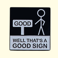 Quote Funny Good Sign Pin Badge