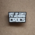 Slogan - Wait up C**t Crocs Charm Pick 'N' Mix