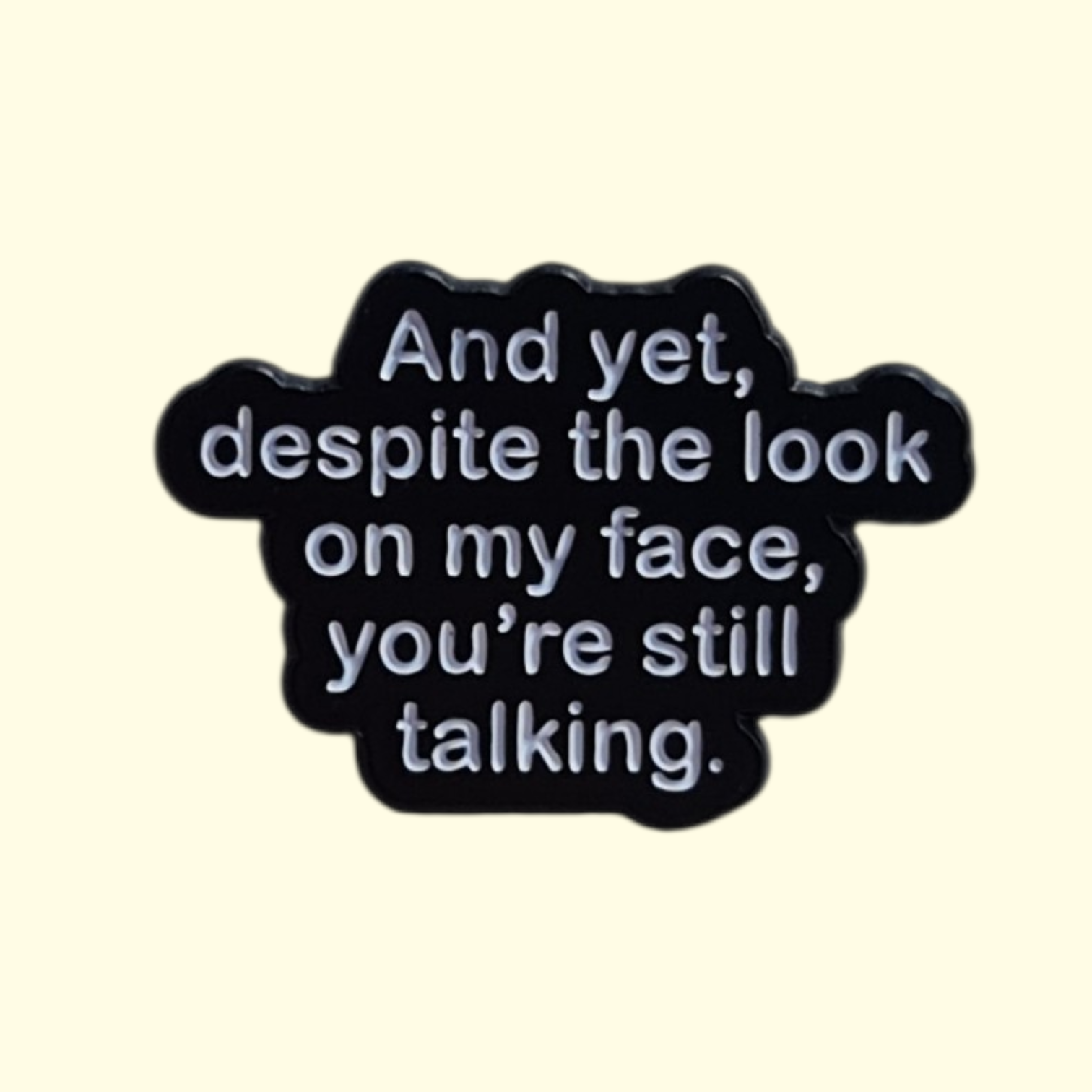 Quote Still Talking Pin Badge